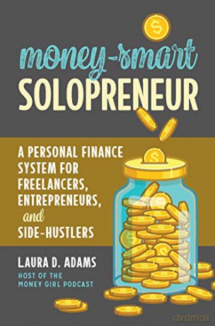 Money-Smart Solopreneur: A Personal Finance System for Freelancers, Entrepreneurs, and Side-Hustlers - Laura D. Adams [KSIĄŻKA]
