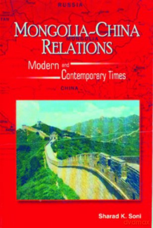 Mongolia-China Relations: Modern and Contemporary Times - Sharad K. Soni [KSIĄŻKA]