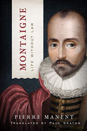 Montaigne: Life without Law (Catholic Ideas for a Secular World) - Pierre Manent [KSIĄŻKA]