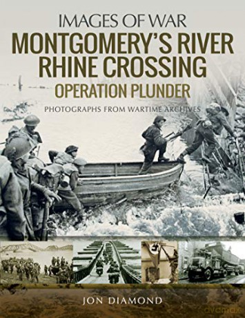 Montgomery's Rhine River Crossing: Operation PLUNDER: Rare Photographs from Wartime Archives (Images of War) - Jon Diamond [KSIĄŻKA]