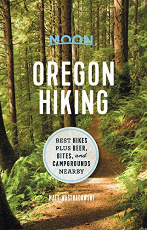 Moon Oregon Hiking (First Edition): Best Hikes plus Beer, Bites, and Campgrounds Nearby (Moon Hiking) - Matt Wastradowski [KSIĄŻKA]
