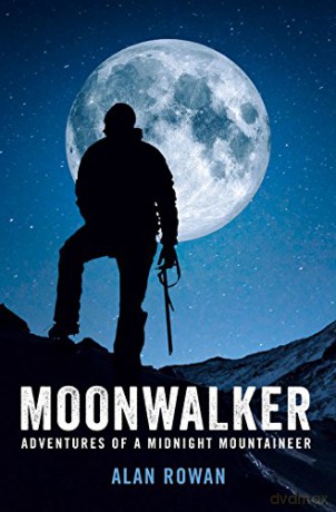 Moonwalker: Adventures of a midnight mountaineer - Alan Rowan [KSIĄŻKA]