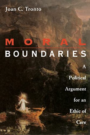 Moral Boundaries: A Political Argument for an Ethic of Care - Joan Tronto [KSIĄŻKA]
