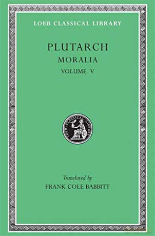 Moralia, Volume V: Isis and Osiris. The E at Delphi. The Oracles at Delphi No Longer Given in Verse. The Obsolescence of Oracles (Loeb Classical Library 306) - Plutarch Plutarch [KSIĄŻKA]