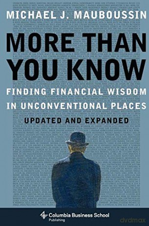 More More Than You Know: Finding Financial Wisdom in Unconventional Places (Columbia Business School Publishing): Finding Financial Wisdom in Unconventional Places (Updated and Expanded) - Michael Mauboussin [KSIĄŻKA]