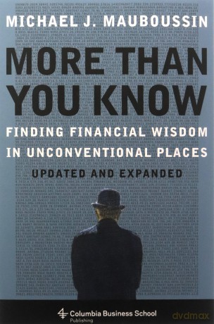 More More Than You Know: Finding Financial Wisdom in Unconventional Places (Columbia Business School Publishing): Finding Financial Wisdom in Unconventional Places (Updated and Expanded) - Michael Mauboussin [KSIĄŻKA]