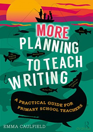 More Planning to Teach Writing: A Practical Guide for Primary School Teachers - Emma Caulfield [KSIĄŻKA]