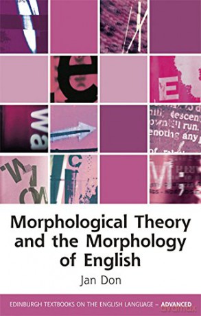 Morphological Theory and the Morphology of English (Edinburgh Textbooks on the English Language - Advanced) - Jan Don [KSIĄŻKA]