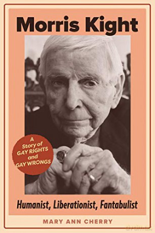 Morris Kight: Humanist, Liberationist, Fantabulist: A Story of Gay Rights and Gay Wrongs - Mary Ann Cherry [KSIĄŻKA]
