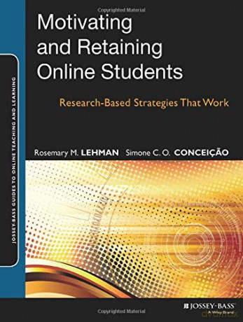 Motivating and Retaining Online Students: Research-Based Strategies That Work: 41 (Jossey-Bass Guides to Online Teaching and Learning) - Rosemary M. Lehman [KSIĄŻKA]