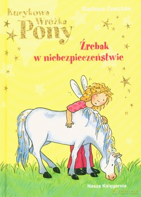 Kucykowa Wróżka Pony Źrebak W Niebezpieczeńśtwie - Barbara Zoschke [KSIĄŻKA]