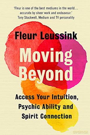 Moving Beyond: Access Your Intuition, Psychic Ability and Spirit Connection - Fleur Leussink [KSIĄŻKA]