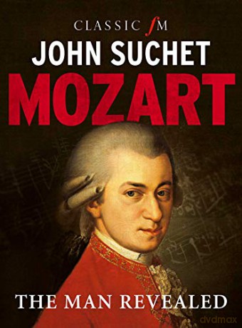 Mozart: The Man Revealed - John Suchet [KSIĄŻKA]