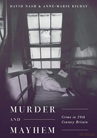 Murder and Mayhem: Crime in Twentieth-Century Britain - David Nash [KSIĄŻKA]