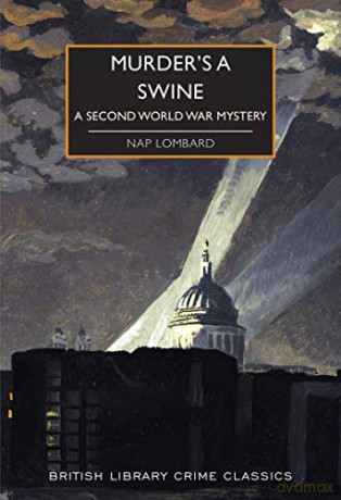 Murder's a Swine (British Library Crime Classics): A Second World War Mystery: 88 - Nap Lombard [KSIĄŻKA]