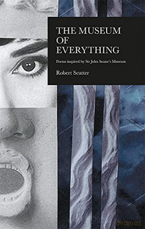 Museum of Everything: Poems Inspired by the Sir John Soane Museum: Poems Inspired by Sir John Soane's Museum - Robert Seatter [KSIĄŻKA]