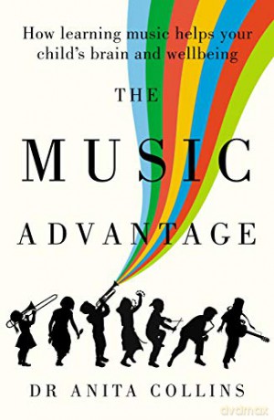 Music Advantage: How learning music helps your child's brain and wellbeing - Dr Anita Collins [KSIĄŻKA]