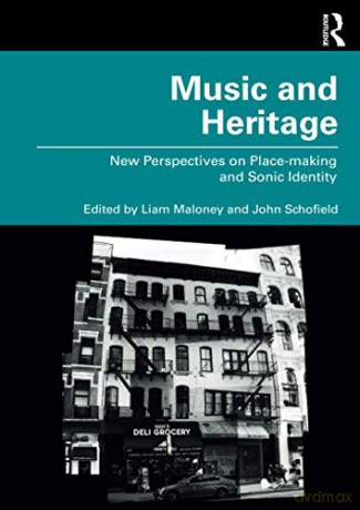 Music and Heritage: New Perspectives on Place-making and Sonic Identity - Liam Maloney [KSIĄŻKA]
