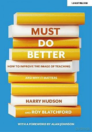 Must do better: How to improve the image of teaching and why it matters - Harry Hudson [KSIĄŻKA]