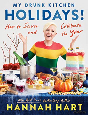 My Drunk Kitchen Holidays: How to Savor and Celebrate the Year: A Cookbook - Hannah Hart [KSIĄŻKA]