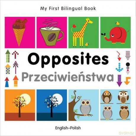 My First Bilingual Book - Opposites (English-Polish) - Milet [KSIĄŻKA]