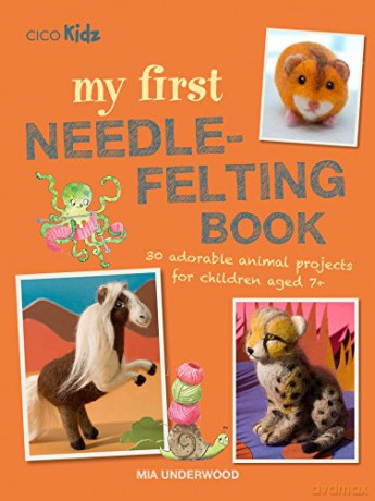 My First Needle-Felting Book: 30 adorable animal projects for children aged 7+ - Mia Underwood [KSIĄŻKA]