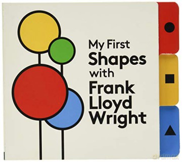 My First Shapes with Frank Lloyd Wright - Frank Lloyd Wright [KSIĄŻKA]