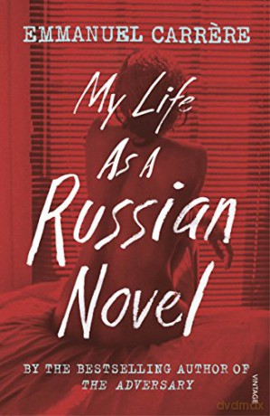 My Life as a Russian Novel - Emmanuel Carrere [KSIĄŻKA]
