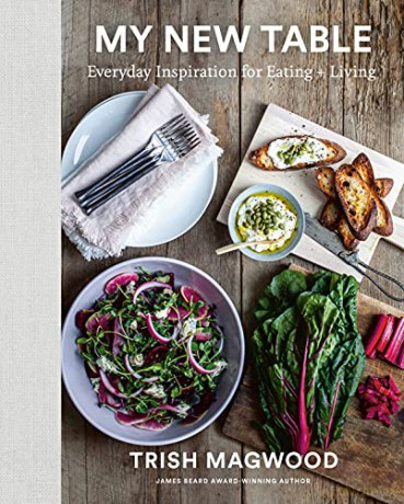 My New Table: Everyday Inspiration for Eating + Living - Trish Magwood [KSIĄŻKA]
