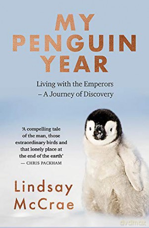 My Penguin Year: Living with the Emperors - A Journey of Discovery - Lindsay McCrae [KSIĄŻKA]