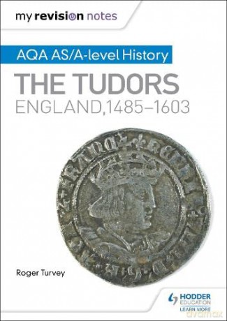 My Revision Notes: AQA AS/A-level History: The Tudors: England, 1485-1603 - Roger Turvey [KSIĄŻKA]