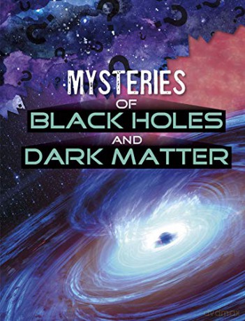 Mysteries of Black Holes and Dark Matter (Solving Space's Mysteries) - Ellen Labrecque [KSIĄŻKA]