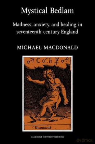 Mystical Bedlam: Madness, Anxiety and Healing in Seventeenth-Century England (Cambridge Studies in the History of Medicine) - Michael MacDonald [KSIĄŻKA]