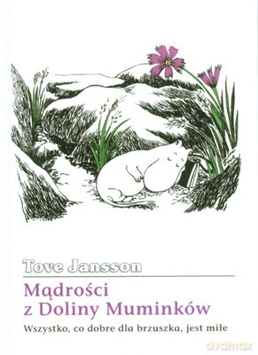 Mądrości Z Doliny Muminków Wszystko Co Dobre Dla Brzuszka Jest Miłe (twarda) - Tove Jansson [KSIĄŻKA]