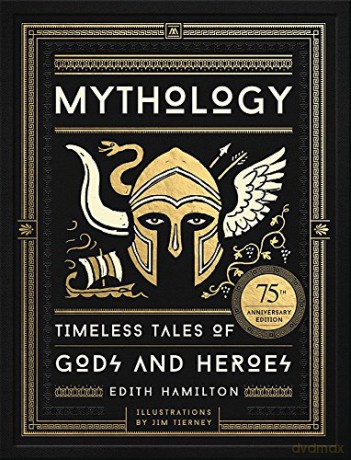 Mythology: Timeless Tales of Gods and Heroes, 75th Anniversary Illustrated Edition - Edith Hamilton [KSIĄŻKA]