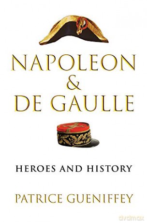 Napoleon and de Gaulle: Heroes and History - Patrice Gueniffey [KSIĄŻKA]