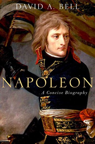 Napoleon: A Concise Biography - David Bell [KSIĄŻKA]