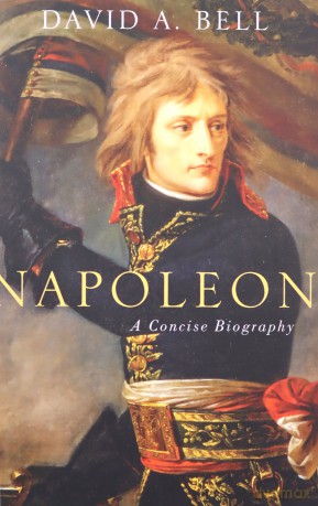 Napoleon: A Concise Biography - David Bell [KSIĄŻKA]