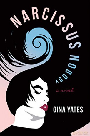 Narcissus Nobody: A Novel - Gina Yates [KSIĄŻKA]