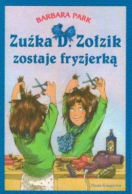 Zuźka D.Zołzik Zostaje Fryzjerką - Barbara Park [KSIĄŻKA]