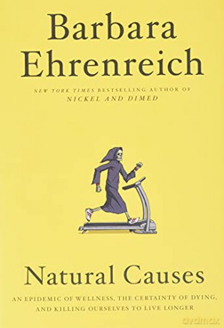 Natural Causes: An Epidemic of Wellness, the Certainty of Dying, and Killing Ourselves to Live Longer - Barbara Ehrenreich [KSIĄŻKA]