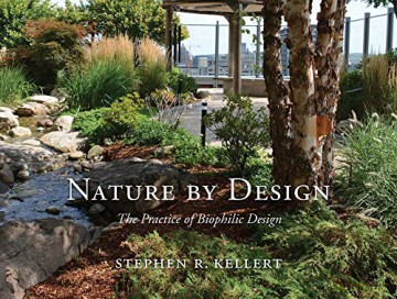 Nature by Design: The Practice of Biophilic Design - Stephen R. Kellert [KSIĄŻKA]