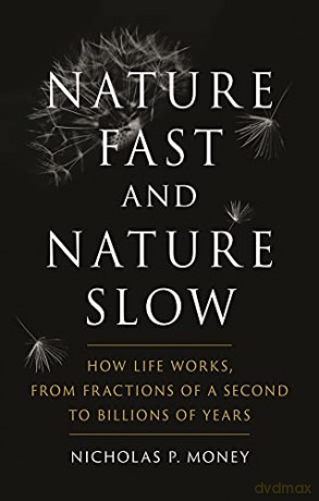 Nature Fast and Nature Slow: How Life Works, from Fractions of a Second to Billions of Years - Nicholas P. Money [KSIĄŻKA]