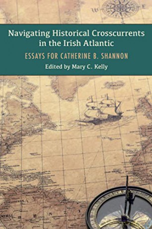 Navigating Historical Crosscurrents in the Irish Atlantic: Essays for Catherine B. Shannon - Mary Kelly [KSIĄŻKA]