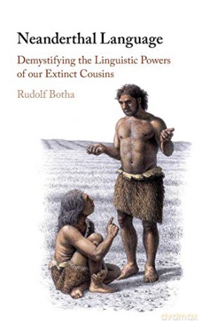Neanderthal Language: Demystifying the Linguistic Powers of our Extinct Cousins - Rudolf Botha [KSIĄŻKA]