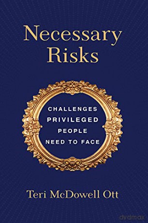 Necessary Risks: Challenges Privileged People Need to Face - Teri McDowell Ott [KSIĄŻKA]