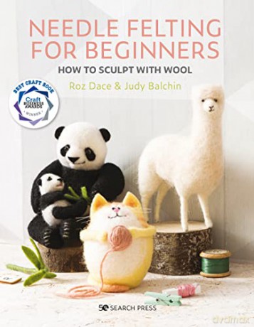 Needle Felting for Beginners: How to sculpt with wool - Roz Dace [KSIĄŻKA]
