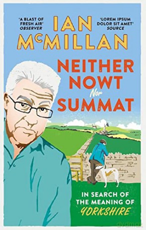 Neither Nowt Nor Summat: In search of the meaning of Yorkshire - Ian McMillan [KSIĄŻKA]