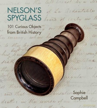 Nelson's Spyglass: 101 Curious Objects from British History - Sophie Campbell [KSIĄŻKA]