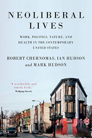 Neoliberal lives; Work, politics, nature, and health in the contemporary United States - Mark Hudson [KSIĄŻKA]